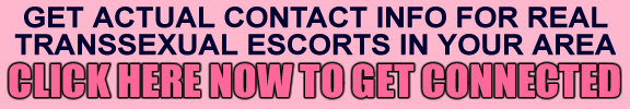 Contact A Real Transsexual Escort tonight !!!